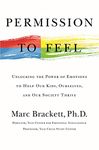 Permission to Feel: Unlocking the Power of Emotions to Help Our Kids, Ourselves, and Our Society Thrive