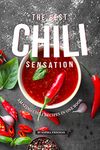 The Best Chili Sensation: Amazing Chili Recipes in One Book