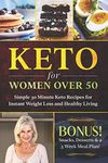 Keto for Women Over 50: Simple 30 Minute Keto Recipes for Instant Weight Loss and Healthy Living: Keto Cookbook, Lose Weight Without Dieting (Images Included! NEW 3 WEEK MEAL PLAN NOW AVAILABLE): 1