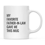 Andaz Press Funny 11oz. Coffee Mug Gift, My Favorite Father-in-Law Gave Me This Mug, 1-Pack, Christmas Birthday Drinking Cup for Him Her Family in Laws Relatives