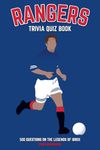 Rangers Trivia Quiz Book: 500 Questions on the Legends of Ibrox (Sports Quiz Books)