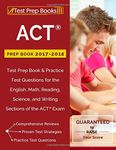 ACT Prep Book 2017-2018: Test Prep Book & Practice Test Questions for the English, Math, Reading, Science, and Writing Sections of the ACT Exam