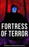 Fortress of Terror: 550+ Horror Classics, Supernatural Mysteries & Macabre Tales: The Phantom of the Opera, The Tell-Tale Heart, The Turn of the Screw, Frankenstein, Dracula…