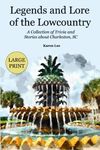 Legends and Lore of the Lowcountry: A Collection of Trivia and Stories about Charleston, SC - LARGE PRINT