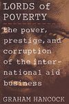 Lords of Poverty: The Power, Prestige, and Corruption of the International Aid Business