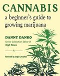 Cannabis: A Beginner's Guide to Growing Marijuana