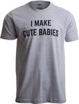 I Make Cute Babies | Funny New Dad, Father's Day Daddy Humor Unisex T-Shirt-(Adult,2XL) Sport Grey