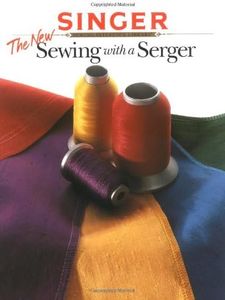 The New Sewing With a Serger (Singer Sewing Reference Library)