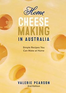 Home Cheese Making in Australia 2/e: Simple Recipes You Can Make at Home