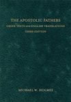 The Apostolic Fathers: Greek Texts and English Translations