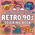 Bold and Easy Retro 90s Coloring Book: Simple and Big Designs for Adults and Kids Featuring Elements of 90s Lifestyle, Pages to Color With Large Print and Thick Lines for Stress Relief and Relaxation