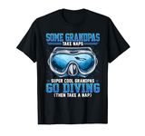 Some grandpas take naps cool grandpas go diving T-Shirt