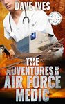 The Adventures of an Air Force Medic: Experience life in a military hospital without having to live through it yourself!