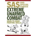 Extreme Unarmed Combat: Hand-to-Hand Fighting Skills (SAS and Elite Forces Guide) (Survival Handbook)