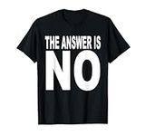 The answer is no T-Shirt