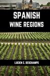 Spanish Wine Regions: A connoisseurs guide to History, Grape Varieties, Flavors and Wine Regions of Spain