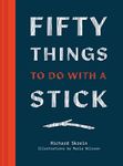 50 Things to Do with a Stick: The pocket handbook for whittling and crafting