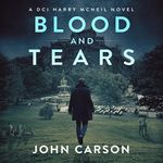 Blood and Tears: A DCI Harry McNeil Crime Thriller, Book 6