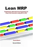 Lean MRP: Establishing a Manufacturing Pull System for Shop Floor Execution Using ERP or APS