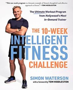 The 10-Week Intelligent Fitness Challenge: The Ultimate Workout Program from Hollywood's Most In-Demand Trainer