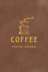 Coffee Tasting Journal: Log Book Gift for Coffee Lovers, Drinkers, and Brewers