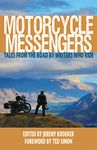 Motorcycle Messengers: Tales from the Road by Writers who Ride.