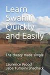 Learn Swahili Quickly and Easily: The theory made simple