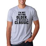 Crazy Dog T-Shirts I'm Not Getting Older I'm Becoming A Classic T Shirt Funny Birthday Present Tee Grey 4XL
