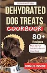 DEHYDRATED DOG TREATS COOKBOOK: 80 