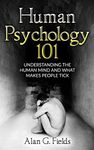 Human Psychology 101: Understanding The Human Mind And What Makes People Tick