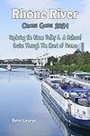 Rhone River Cruise Guide 2024: Expl