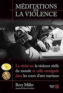 Méditations sur la violence: La vérité sur la violence réelle du monde et celle enseignée dans les cours d'arts martiaux