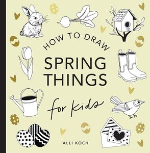 Spring Things: How to Draw Books for Kids with Easter Eggs, Bunnies, Flowers, and More (How to Draw For Kids Series)