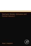 Stochastic Models, Estimation and Control: Volume 1