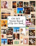 oh my vision board clip art book for women: From career aspirations and personal wellness to relationships, creativity, and spirituality, each image ... celebrates the unique essence of womanhood.