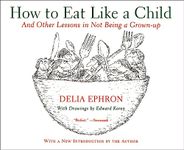 How to Eat Like a Child: And Other Lessons in Not Being a Grown-up