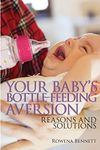 Your Baby's Bottle-feeding Aversion: Reasons And Solutions