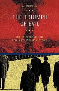 The triumph of evil. The reality of the Usa cold war victory: The Reality of the USA's Cold War Victory (Edizioni accademiche)