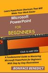 MICROSOFT POWERPOINT FOR BEGINNERS: A Fundamental Guide to Mastering Microsoft PowerPoint for Beginners With Step by Step Illustrations