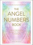 The Angel Numbers Book: How to Understand the Messages Your Spirit Guides Are Sending You