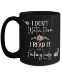 I Dont Watch Porn I Read It Like A Lady Bookish Mug for Book Lover Women Romance Author Booktok Smut Book Club Erotica Reader 11 or 15 oz Black Ceramic Coffee Cup for Her