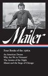 Norman Mailer: Four Books of the 1960s (LOA #305): An American Dream / Why Are We in Vietnam? / The Armies of the Night / Miami and the Siege of Chicago (Library of America Norman Mailer Edition)