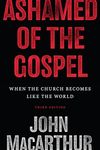 Ashamed of the Gospel: When the Church Becomes Like the World (3rd Edition)