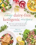 Easy Dairy-Free Ketogenic Recipes: 200+ Low-Carb Family Favorites for Weight Loss and Health