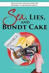 Sex, Lies, and Bundt Cake: Take a mom, add in a brain tumor, friends, faith, and deception. You have the perfect recipe for....