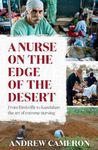 Nurse on the Edge of the Desert: From Birdsville to Kandahar: The Art of Extreme Nursing