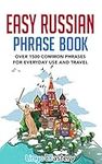 Easy Russian Phrase Book: Over 1500 Common Phrases For Everyday Use And Travel