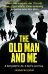 The Old Man And Me: The thrilling true crime biography of a son’s search to understand his gangster father