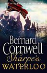 Sharpe’s Waterloo: The Waterloo Campaign, 15–18 June, 1815. A thrilling historical military fiction novel from the Sunday Times bestselling author