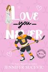 Love You Never: An Enemies-to-Lovers New Adult Sports Romance (Western Wildcats Hockey Book 2)